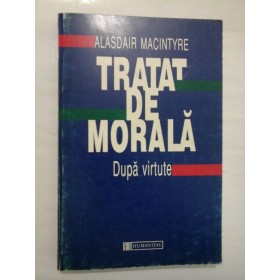 TRATAT  DE  MORALA  Dupa virtute  -  ALASDAIR  MACINTYRE